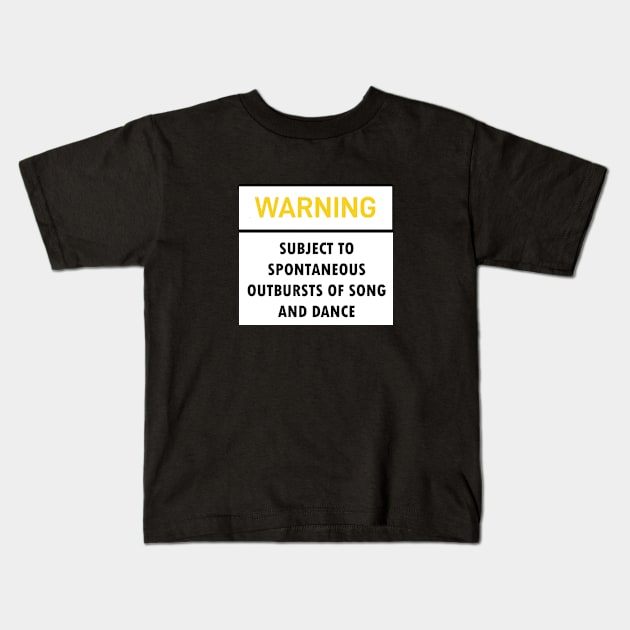 WARNING: SUBJECT TO SPONTANEOUS OUTBURSTS OF SONG AND DANCE Kids T-Shirt by Snoot store